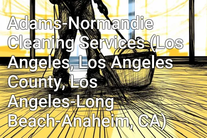 Adams-Normandie Cleaning Services (Los Angeles, Los Angeles County, Los Angeles-Long Beach-Anaheim, CA)