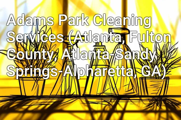 Adams Park Cleaning Services (Atlanta, Fulton County, Atlanta-Sandy Springs-Alpharetta, GA)