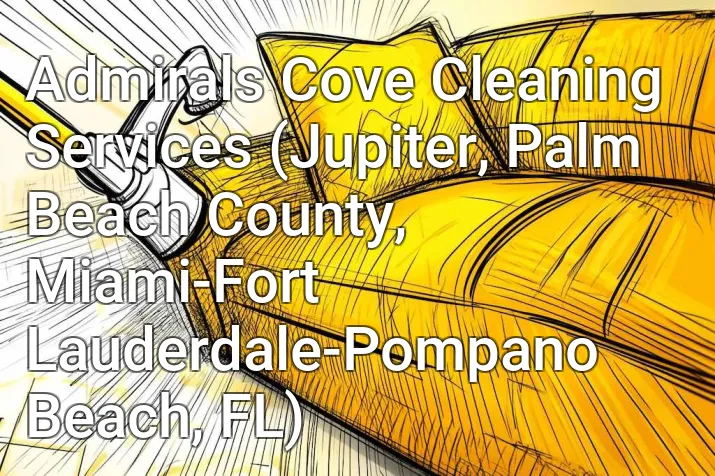 Admirals Cove Cleaning Services (Jupiter, Palm Beach County, Miami-Fort Lauderdale-Pompano Beach, FL)