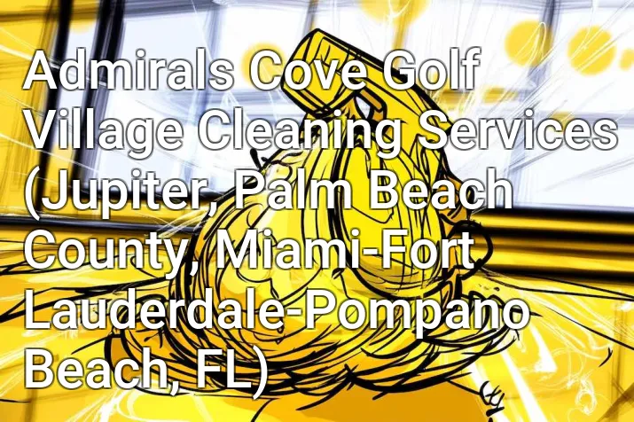 Admirals Cove Golf Village Cleaning Services (Jupiter, Palm Beach County, Miami-Fort Lauderdale-Pompano Beach, FL)