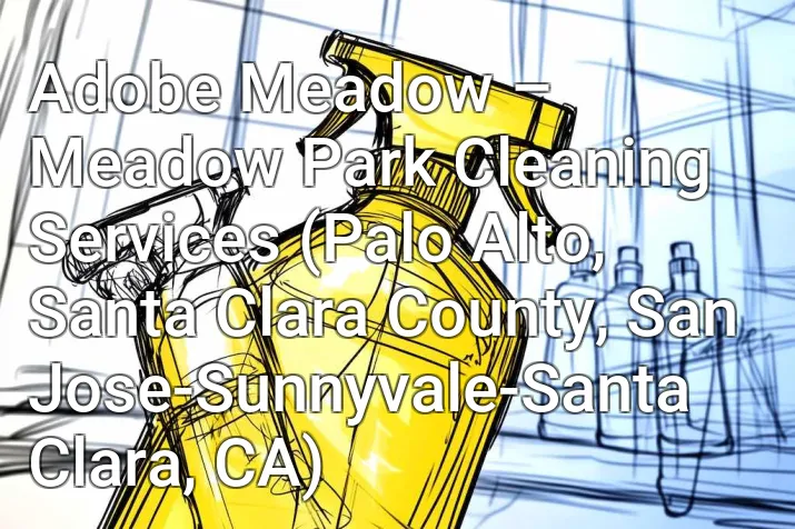 Adobe Meadow – Meadow Park Cleaning Services (Palo Alto, Santa Clara County, San Jose-Sunnyvale-Santa Clara, CA)