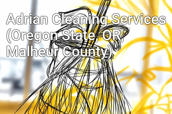 Adrian Cleaning Services (Oregon State, OR, Malheur County)