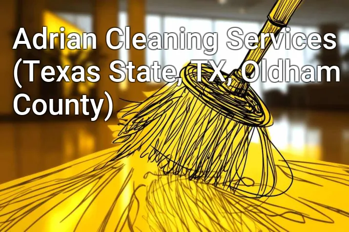 Adrian Cleaning Services (Texas State, TX, Oldham County)
