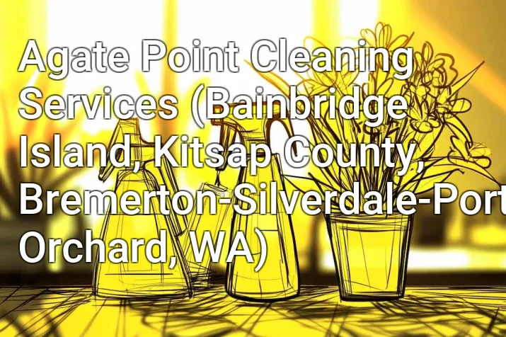 Agate Point Cleaning Services (Bainbridge Island, Kitsap County, Bremerton-Silverdale-Port Orchard, WA)