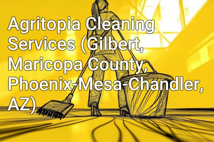 Agritopia Cleaning Services (Gilbert, Maricopa County, Phoenix-Mesa-Chandler, AZ)