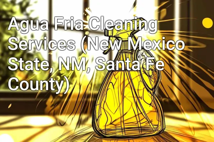 Agua Fria Cleaning Services (New Mexico State, NM, Santa Fe County)