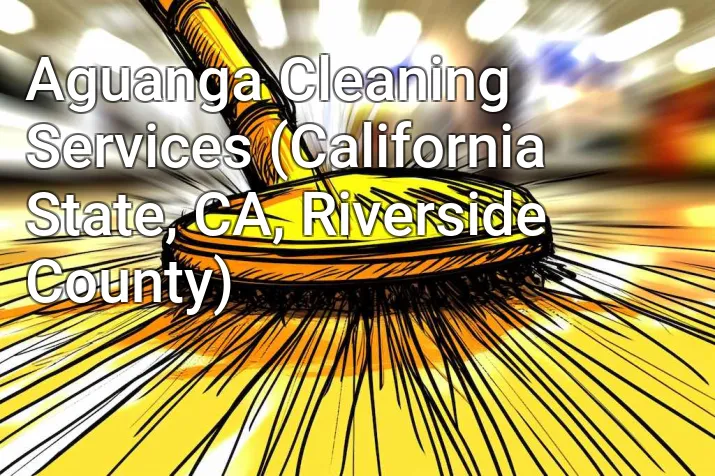 Aguanga Cleaning Services (California State, CA, Riverside County)