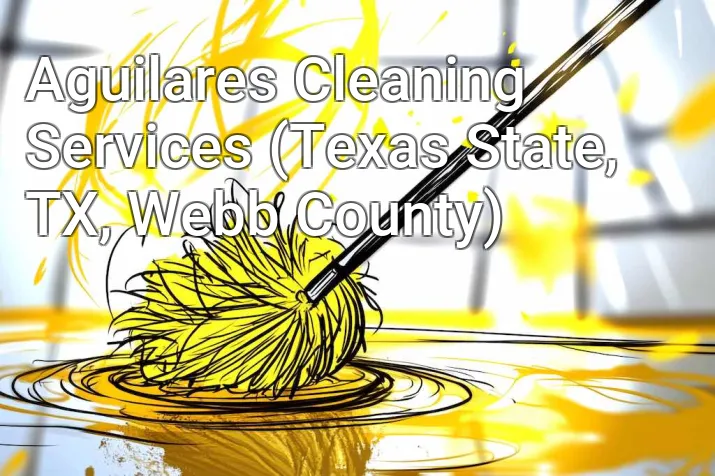 Aguilares Cleaning Services (Texas State, TX, Webb County)