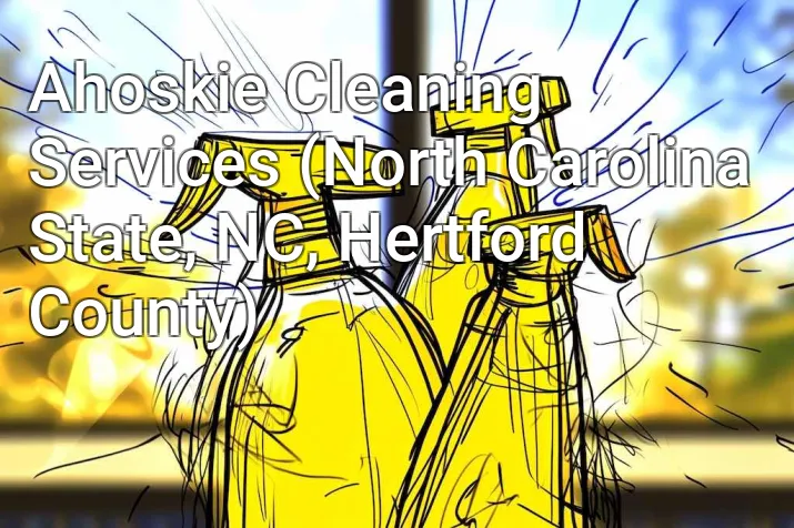 Ahoskie Cleaning Services (North Carolina State, NC, Hertford County)