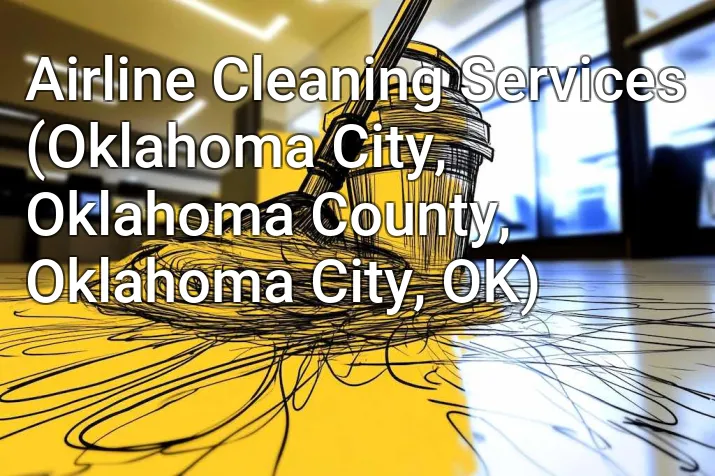Airline Cleaning Services (Oklahoma City, Oklahoma County, Oklahoma City, OK)