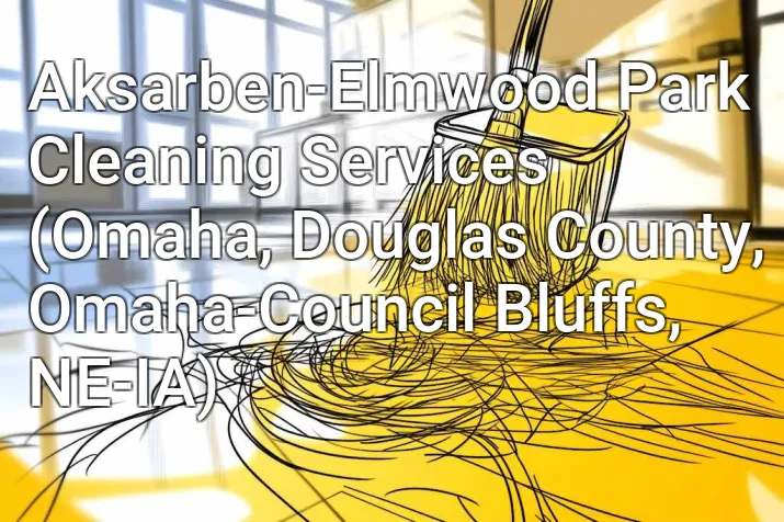 Aksarben-Elmwood Park Cleaning Services (Omaha, Douglas County, Omaha-Council Bluffs, NE-IA)