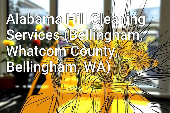 Alabama Hill Cleaning Services (Bellingham, Whatcom County, Bellingham, WA)
