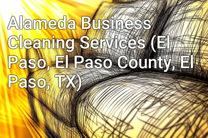 Alameda Business Cleaning Services (El Paso, El Paso County, El Paso, TX)