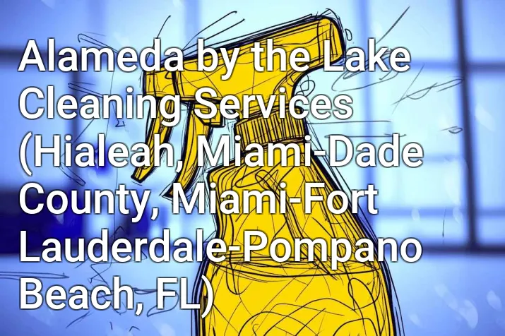 Alameda by the Lake Cleaning Services (Hialeah, Miami-Dade County, Miami-Fort Lauderdale-Pompano Beach, FL)