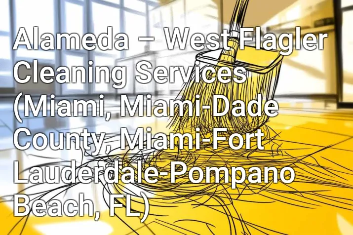 Alameda – West Flagler Cleaning Services (Miami, Miami-Dade County, Miami-Fort Lauderdale-Pompano Beach, FL)