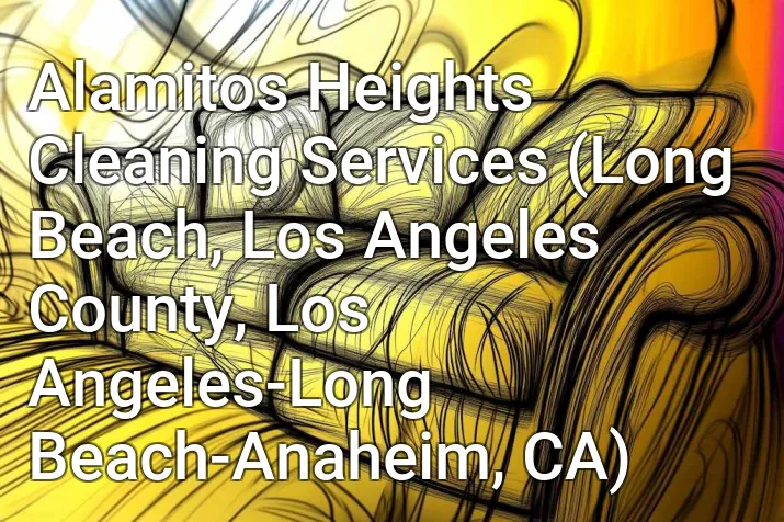 Alamitos Heights Cleaning Services (Long Beach, Los Angeles County, Los Angeles-Long Beach-Anaheim, CA)