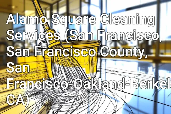 Alamo Square Cleaning Services (San Francisco, San Francisco County, San Francisco-Oakland-Berkeley, CA)