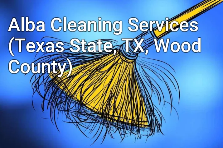 Alba Cleaning Services (Texas State, TX, Wood County)