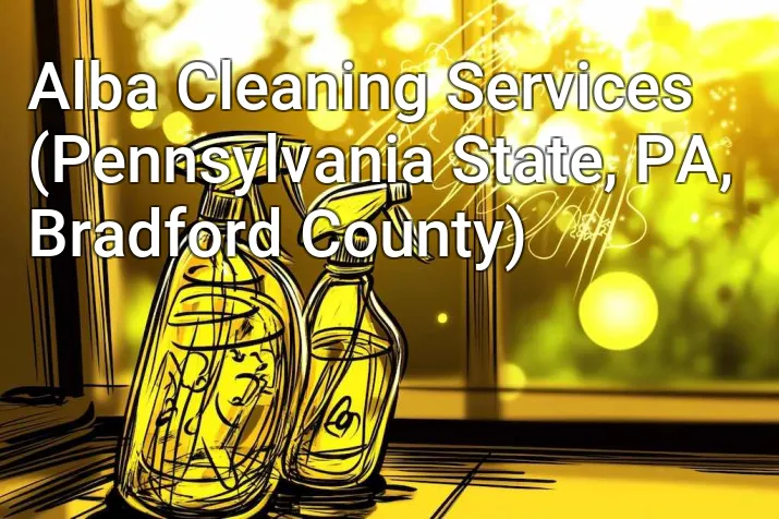 Alba Cleaning Services (Pennsylvania State, PA, Bradford County)