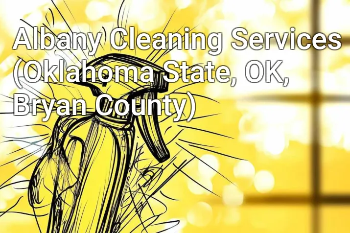 Albany Cleaning Services (Oklahoma State, OK, Bryan County)