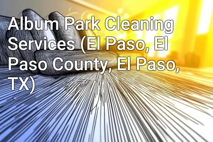Album Park Cleaning Services (El Paso, El Paso County, El Paso, TX)