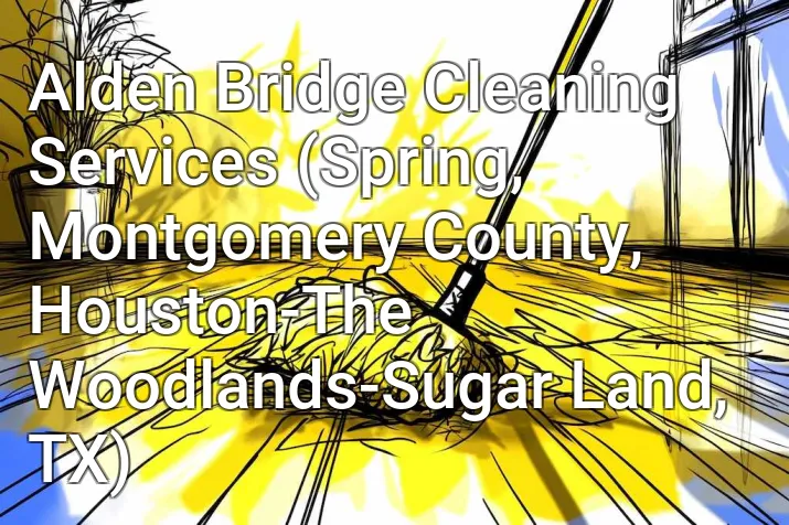 Alden Bridge Cleaning Services (Spring, Montgomery County, Houston-The Woodlands-Sugar Land, TX)