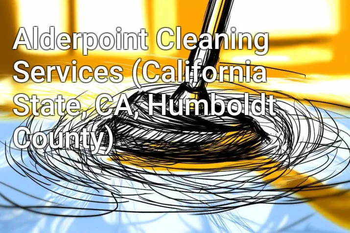 Alderpoint Cleaning Services (California State, CA, Humboldt County)