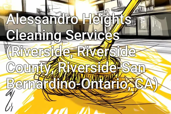 Alessandro Heights Cleaning Services (Riverside, Riverside County, Riverside-San Bernardino-Ontario, CA)