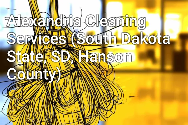 Alexandria Cleaning Services (South Dakota State, SD, Hanson County)