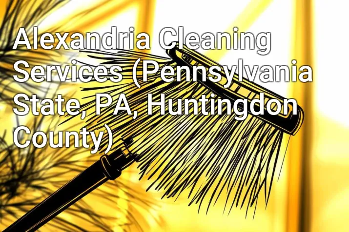 Alexandria Cleaning Services (Pennsylvania State, PA, Huntingdon County)