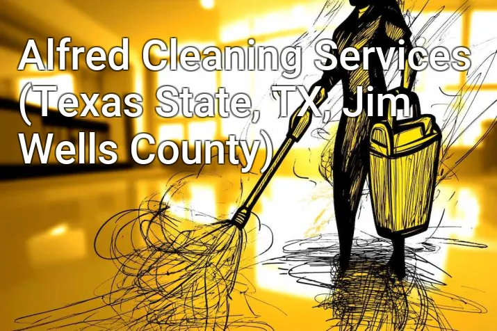 Alfred Cleaning Services (Texas State, TX, Jim Wells County)