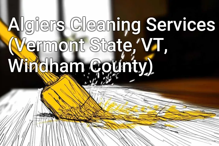 Algiers Cleaning Services (Vermont State, VT, Windham County)