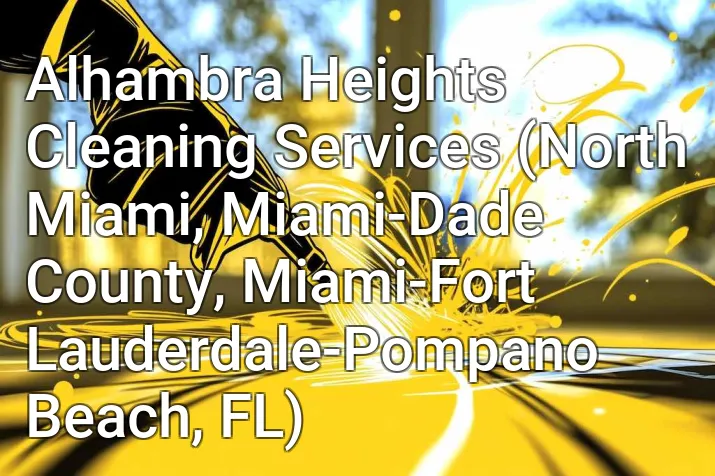 Alhambra Heights Cleaning Services (North Miami, Miami-Dade County, Miami-Fort Lauderdale-Pompano Beach, FL)