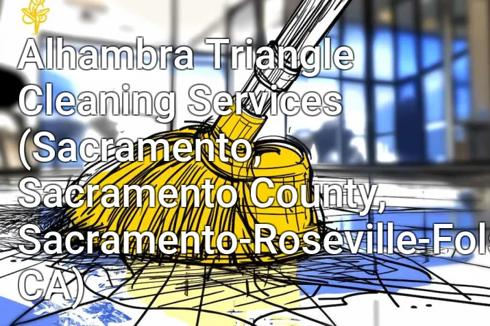 Alhambra Triangle Cleaning Services (Sacramento, Sacramento County, Sacramento-Roseville-Folsom, CA)