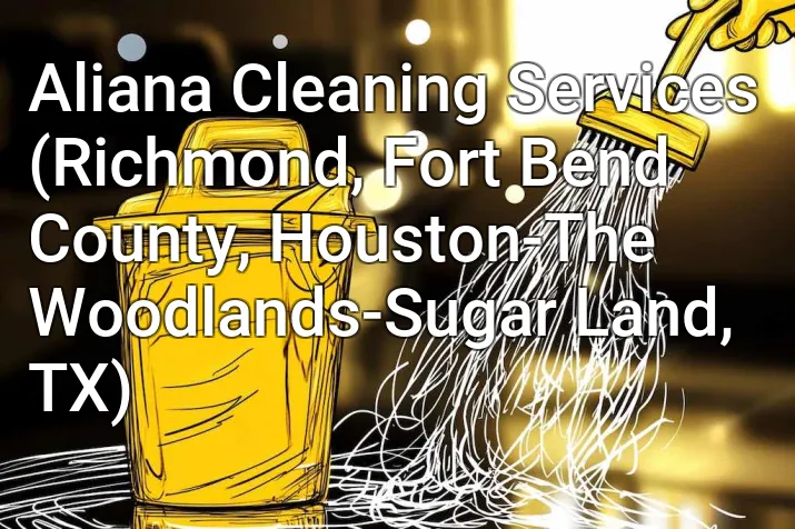 Aliana Cleaning Services (Richmond, Fort Bend County, Houston-The Woodlands-Sugar Land, TX)