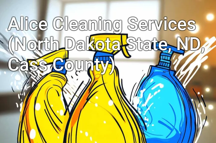 Alice Cleaning Services (North Dakota State, ND, Cass County)