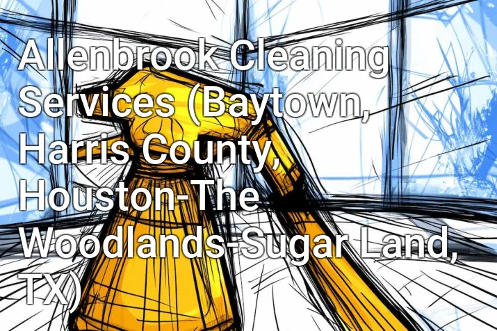 Allenbrook Cleaning Services (Baytown, Harris County, Houston-The Woodlands-Sugar Land, TX)