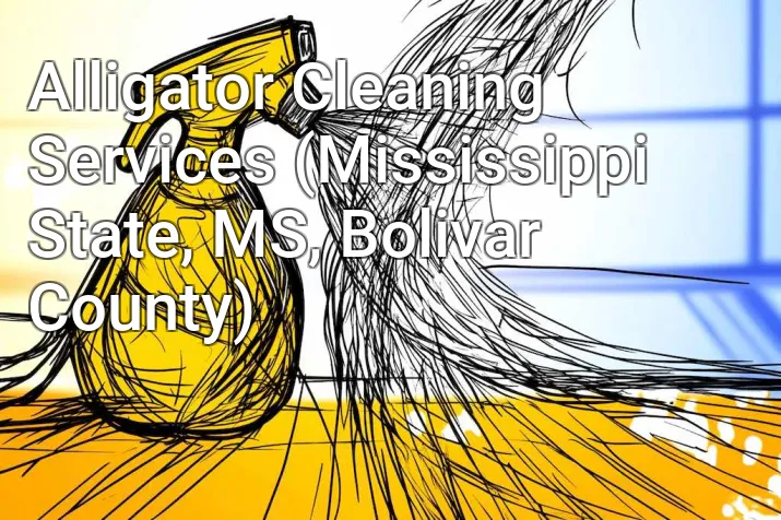 Alligator Cleaning Services (Mississippi State, MS, Bolivar County)