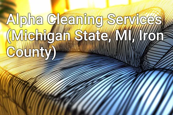 Alpha Cleaning Services (Michigan State, MI, Iron County)