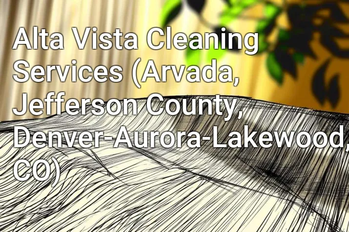 Alta Vista Cleaning Services (Arvada, Jefferson County, Denver-Aurora-Lakewood, CO)