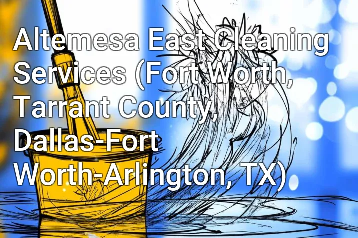 Altemesa East Cleaning Services (Fort Worth, Tarrant County, Dallas-Fort Worth-Arlington, TX)