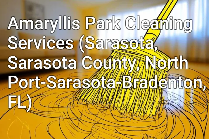 Amaryllis Park Cleaning Services (Sarasota, Sarasota County, North Port-Sarasota-Bradenton, FL)