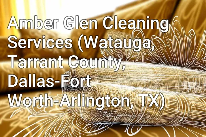 Amber Glen Cleaning Services (Watauga, Tarrant County, Dallas-Fort Worth-Arlington, TX)