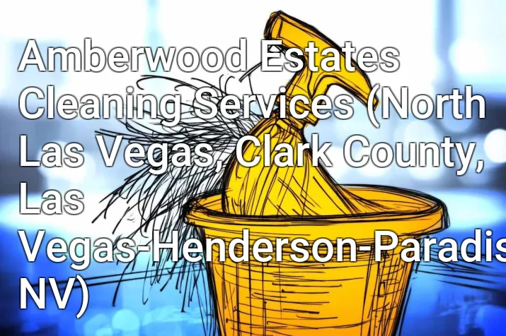 Amberwood Estates Cleaning Services (North Las Vegas, Clark County, Las Vegas-Henderson-Paradise, NV)