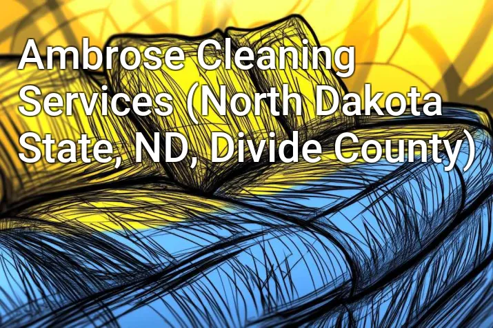 Ambrose Cleaning Services (North Dakota State, ND, Divide County)