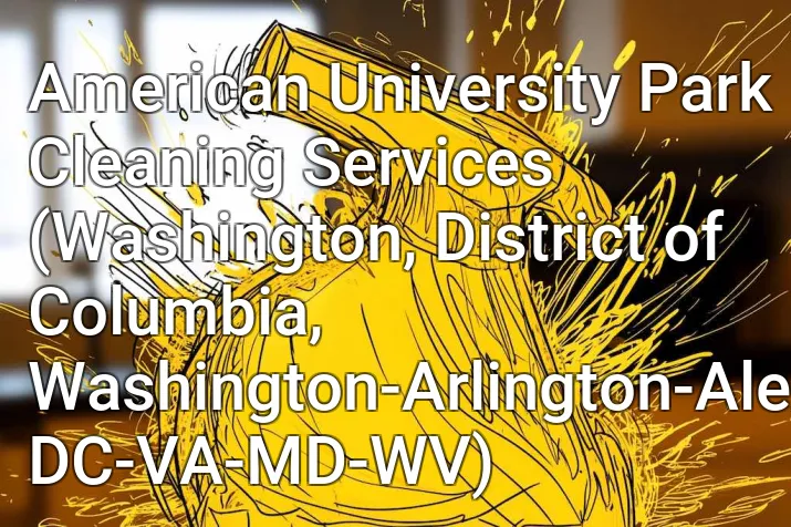 American University Park Cleaning Services (Washington, District of Columbia, Washington-Arlington-Alexandria, DC-VA-MD-WV)