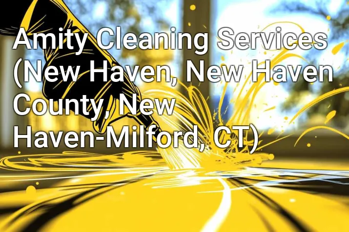 Amity Cleaning Services (New Haven, New Haven County, New Haven-Milford, CT)