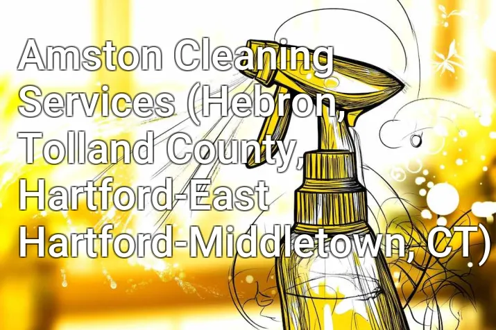 Amston Cleaning Services (Hebron, Tolland County, Hartford-East Hartford-Middletown, CT)