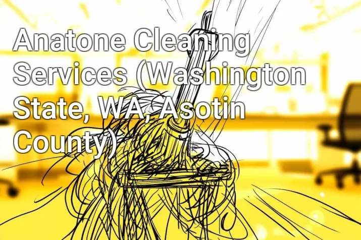 Anatone Cleaning Services (Washington State, WA, Asotin County)