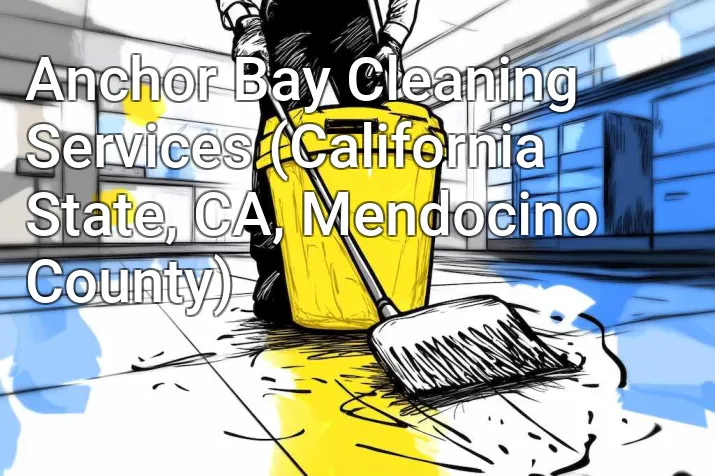 Anchor Bay Cleaning Services (California State, CA, Mendocino County)
